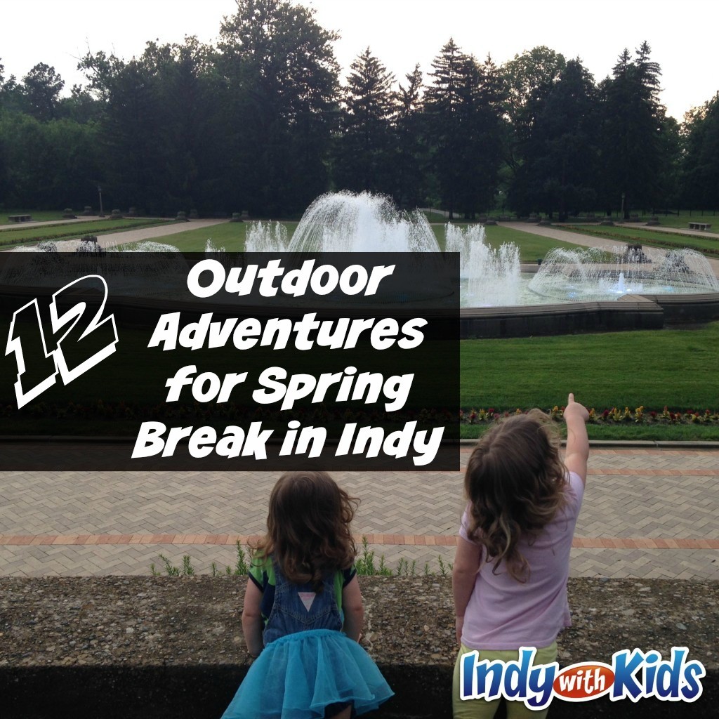 12 Outdoor Adventures for Spring Break in Indy Indy with Kids