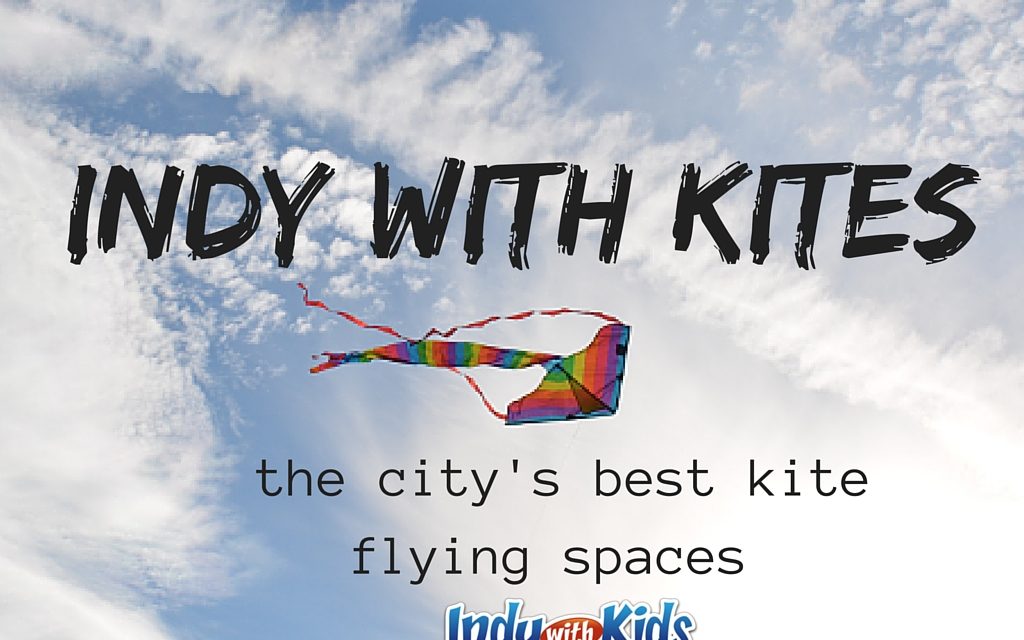 Indy with Kites: The City’s Best Kite Flying Spaces