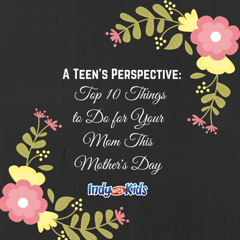 A Teens Perspective Top 10 Things To Do For Your Mom This Mothers Day 