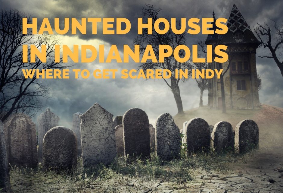Haunted Houses and Places: Where to Get Scared in Indy