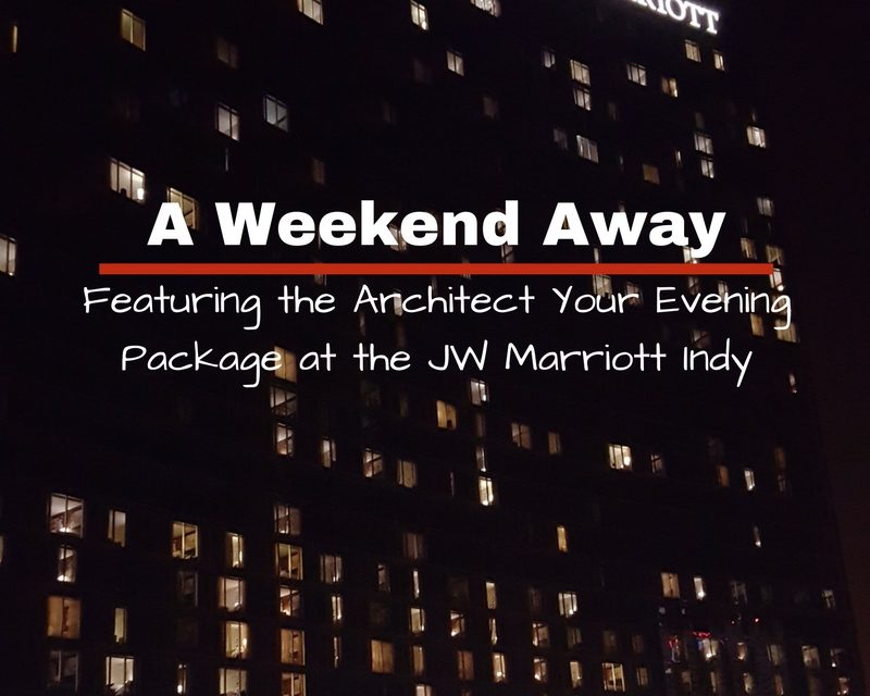 A Weekend in Indy Without Kids | Architect Your Evening at the JW Marriott