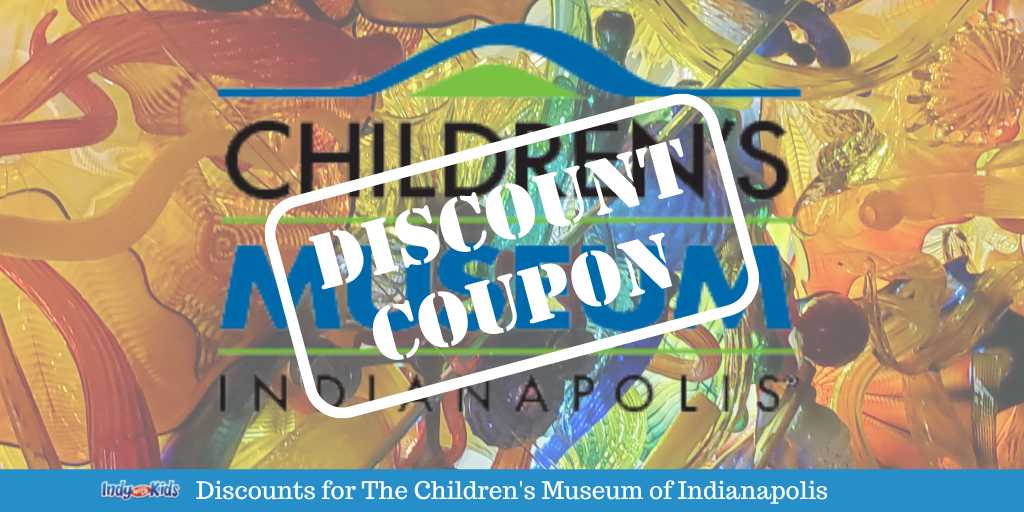 Discounts & Coupons for The Children's Museum of Indianapolis