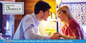 Best Date Night Ideas | Nearly 100 Ideas for Couples in Indy