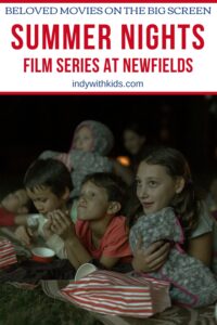 Pinterest-style graphic for the Summer Nights Film Series at Newfields, showing children watching an outdoor movie on blankets at night beneath the words “Beloved Movies on the Big Screen.”